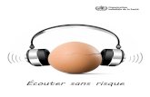 MAKE LISTENING SAFE Écouter sans risque · Un rapport de la Commission européenne de 2008 indique que les baladeurs et autres appareils du même type sont utilisés par une fraction