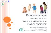 Pharmacologie pediatrique: de la naissance à l’adolescence · 2013. 11. 9. · PHARMACOLOGIE PEDIATRIQUE: DE LA NAISSANCE À L’ADOLESCENCE Dre Caroline Fonzo-Christe Pharmacie