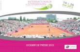 DOSSIER DE PRESSE 2012 - Internationaux de Strasbourg · 2009 et 2011 passant de 10 000 à 20 000 spectateurs. Pour continuer dans cette dynamique, l’organisation du tournoi continue