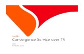 Convergence Service over TV - KRnet · 2012. 5. 9. · Convergence Service over TV 7) 광고수익형서비스. 영국의Tiscali가제공하는혼다채널은광고를아예IPTV 프로그램