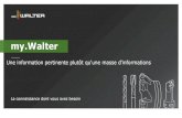 my.Walter - Votre solution pour une vision globale structurée · 2016. 12. 19. · my.Walter - Your single stop, personalized portal. 2 . G my.Walter - Your single stop, personalized