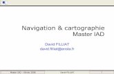 Navigation & cartographie Master IAD...Master IAD – février 2008 David FILLIAT 2 Objectifs Aperçu des problèmes de la robotique mobile et illustration biologique – Perception