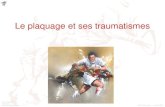 Le plaquage et ses traumatismes...• Le rachis cervical du rugbyman est particulièrement exposé aux ... collisions dans les phases dynamiques du jeu majore le risque de traumatisme