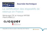 La certification des dispositifs de retenue en France · 2018. 2. 6. · La certification des dispositifs de retenue en France Marquage CE et marque NF058 Pierre ANELLI. 1. ASCQUER