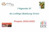 l’Agenda 21 - ac-strasbourg.fr · 2015. 4. 15. · l’Agenda 21 du collège Baldung Grien Projets 2014-2015 . ... du 30 mai au 5 juin 2015 Vendredi 5 juin dans le hall du collège