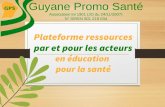Guyane Promo Santé · Guyane Promo Santé Association loi 1901 (JO du 24/11/2007) N° SIREN 501 219 034 Plateforme ressources par et pour les acteurs en éducation pour la santé