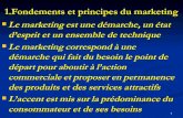 1.Fondements et principes du marketing...1 1.Fondements et principes du marketing Le marketing est une démarche, un état d’esprit et un ensemble de technique Le marketing correspond