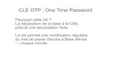 CLE OTP : One Time Password · CLE OTP : One Time Password La clé permet une modification régulière du mot de passe d'accès à Base élèves → chaque minute La cléOTP Toutes