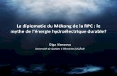 La diplomatie du Mékong de la RPC : le mythe de l'énergie ...mythe de l'énergie hydroélectrique durable? Olga Alexeeva Université du Québec à Montréal (UQÀM) L’hydroélectricité,