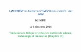 vers 2030 DJIBOUTI le 4 décembre 2016 - UNESCO...LANCEMENT DU RAPPORT DE L’UNESCO SUR LA SCIENCE: VERS 2030 DJIBOUTI LE 4 DÉCEMBRE 2016 Tendances en Afrique orientale en matière