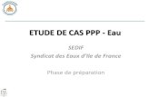 ETUDE DE CAS PPP - Eau · 2020. 6. 19. · ETUDE DE CAS PPP - Eau SEDIF Syndicat des Eaux d’Ile de France Phase de préparation . Syndiat des Eaux d’Ile-de-France ... Candidats