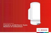 Bosch Smart Home Caméra extérieure Eyes Notice d’utilisation · 2018. 3. 8. · Car la caméra extérieure Eyes détecte automatiquement les mouvements et se met alors à les