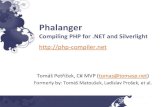 Phalanger - Tomas Ptomasp.net/articles/phalanger-at-langnet/phalanger.pdfNow using .NET 2.0, Mono and Silverlight 2.0 We’re planning to use (parts of) DLR in the future What can