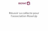 Réussir sa collecte pour l’association RoseUp...Réussir sa collecte pour l’association RoseUp Vous souhaitez collecter ou vous collectez déjà au proﬁt de notre association.