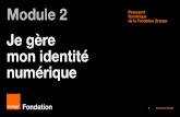 Module 2 Passeport Numérique de la Fondation Orange Je ...€¦ · Nécessité de maîtriser son identité numérique 1/2 Vous cherchez un emploi … • Construisez votre image