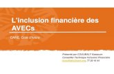 L'inclusion financière des AVECs · • Faibles coûts opérationnels/ Mobile Banking • Approche intégrée: • Éducation financière: Renforce la gestion rationnelle des ressources