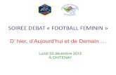 SOIREE DEBAT « FOOTBALL FEMININaefoot41.free.fr/wp-content/uploads/Football-Féminin.pdf · En 2012, elles réalisent le triplé (Olympique Lyonnais). Equipe de France : Avec la