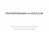 PSYCHOTRAUMA et DOULEUR. - saetd-dz.com · Le psychotraumatisme: C’est l'ensemle des troules psyhiques immédiats, post-immédiats puis chroniques se développant chez une personne