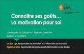 Connaître ses goûts… - Aqisep · 2017. 2. 7. · Connaître ses goûts… La motivation pour soi Dans le cadre du Colloque sur l’Approche Orientante Québec, le 7 avril 2016