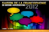 SAISON DE LA FRANCOPHONIE EN BOSNIE ...Cette année encore, du 5 mars au 26 avril, la "Saison de la Francophonie" offrira un programme exceptionnel de conférences, concerts, films