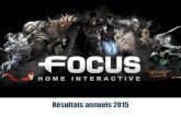 Résultats annuels 2015 - Focus Home Interactivecdn.focus-home.com/admin/investor/docs/FOCUS-HOME... · 2017. 3. 16. · Résultat net part du Groupe 5,6 3,9 +43% % du chiffre d’affaires