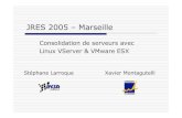 JRES 2005 – Marseille · Consolidation de serveurs avec Linux VServer & VMware ESX Techniques de virtualisation – Concepts (4) Virtualisation de machine : un moniteur de machine