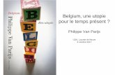 Belgium, une utopie pour le temps présent · 2017. 10. 4. · Philippe Van Parijs SEGEC, 19 mai 2017. Title: Microsoft PowerPoint - conference-van-parijs-04-10-17.pptx Author: tbeudels