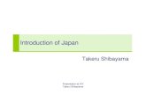 Introduction of Japan · 2009. 8. 17. · Presentation at IVV Takeru Shibayama Introduction of Japan Takeru Shibayama. Takeru Shibayama Contents 1. Overview of Japan 2. Nature –