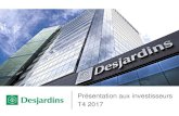 Présentation aux investisseurs T4 2017 - Desjardins.com...3 3 À propos de nous 4 Résultats financiers 7 Qualité du bilan 11 Capital et refinancement 15 Renseignements supplémentaires