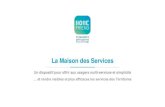 La Maison des Services - adgcf.fr · Un dispositif pour offrir aux usagers multi-services, clarté, innovation, et simplicité … et rendre visibles, concrets et plus efficaces les
