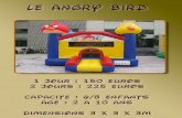 LE ANGRY BIRD - Guadeloupejeuxgonflables-guadeloupe.com/angry-bird.pdf · 1 JOUR : 150 EUROS 2 JOURS : 225 EUROS CAPACITé : 6/8 ENFANTS AGE : 2 A 10 ANS DIMENSIONS 3 X 3 X 3M LE