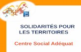 SOLIDARITÉS POUR LES TERRITOIRES Centre Social Adéquat...2016/05/04  · Sologne Bourbonnaise Gann at CI ermont-Ferrand Communauté de Communes Bocage Sud Franee»e Saint Plaisir