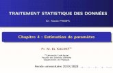 TRAITEMENT STATISTIQUE DES DONN´EES · TRAITEMENT STATISTIQUE DES DONN´EES S2-MasterPHEAPC Chapitre 4 : Estimation de param`etre Pr. M. EL KACIMI(1) (1)Universit´e Cadi Ayyad Facult´e