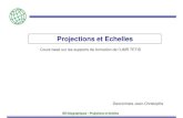 Projections et EchellesProjections et Echelles · Projections et canevas Forme de la surface de projection / représentation des méridiens et parallèles cylindrique conique azimuthal