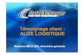 Témoignage client : ALIZE LOGISTIQUEdataexchanger.com/_telechargements/pdf/cc-alize.pdf · 2010. 5. 11. · Alize Logistique zPrestataire logistique zCA 2004 : 15M€ zMétier :