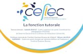 La fonction tutorale - Cefiec · 9 Processus tutoral : 1er phase –2010/2013 • Gestion en mode « projet » • Service test • Définition maîtres de stage & tuteurs SERVICES