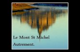 New Le Mont St Michel Autrement.files.laboratoriolinguas.webnode.pt/200000136-c6450c68b9/... · 2011. 7. 4. · Le Mont St Michel Autrement. Le mont Saint-Michel, joyaux architectural