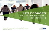 LES FEMMES AU PARLEMENT EUROPÉEN · 6 Journée internationale de la femme 8 mars 2018 LES FEMMES AU PT P REPRÉSENTATION DES FEMMES AU PARLEMENT EUROPÉEN ET DANS LES PARLEMENTS