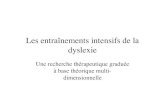 Les entraînements intensifs de la dyslexie · Les entraînements intensifs de la dyslexie Une recherche thérapeutique graduée à base théorique multi-dimensionnelle