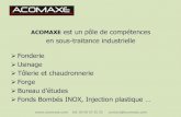 ACOMAXE est un pôle de compétencesmedia.sous-traitance-competitive.com/Presentation/Presentation_AC… · en sous-traitance industrielle Fonderie Usinage Tôlerie et chaudronnerie