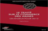 LE TRAITé SUR LE COMMERCE DES ARMES - GRIParchive.grip.org/fr/siteweb/images/RAPPORTS/2011/Rapport 2011-6.… · le traité sur les commerce des armes : les enjeux pour 2012 2. Les