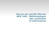 Revue du monde Merise NFE 108 : Méthodologie des systèmes ... · Merise développée en 1978-79 par un ensemble de compagnies de services informatiques sous la direction du Centre
