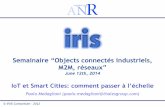 Semainaire “Objects connectés industriels, M2M, réseaux”2 s IRIS Consortium All IP Networks for the Future Internet of Smart Objects Financed by the ANR KO in January 2012 (duration