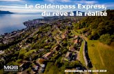 New Le Goldenpass Express, du rêve à la réalité · 2019. 5. 3. · va augmenter l’attractivité de trois pôles touristiques. Montreux se rapprochera de la Jungfrau et de Lucerne.