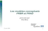 Les modèles conceptuels FRBR et FRAD · 2009. 4. 14. · FRBR Functional Requirements for Bibliographic Records Groupe de travail du Comité permanent de la Section de catalogage