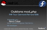 Oublions mod php - Remi's RPM repository - BlogPHP Tour Clermont-Ferrand 2016 Remi Collet Présenté par : Senior Software Engineer, Red Hat Inc. PHP developer. Licensed under Creative