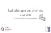 Radiothérapie des atteintes osseusesObjectifs de la radiothérapie externe osseuse palliative - Effet Antalgique - Obtenu dans 60 à 80 % des cas (+30% réponse complète) - Action
