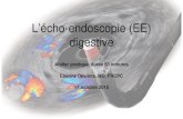 L’écho-endoscopie (EE) digestive - Université de Sherbrooke · 2015. 10. 14. · L’EE digestive: plusieurs indications, deux types d’endoscopes (linéaires > radial) • Permet