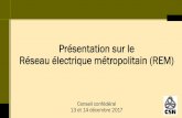Présentation sur le Réseau électrique métropolitain (REM )...2017/12/14  · Le REM, d’une longueur de 67 km, utilisera du matériel roulant automatisé de type métro léger