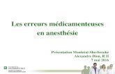 Les erreurs médicamenteuses en anesthésie · 2016. 5. 10. · Les erreurs médicamenteuses. en anesthésie. Présentation Montréal -Sherbrooke. Alexandre Dion, R II. 7 mai 2016